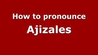 How to pronounce Ajizales