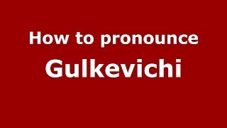 How to pronounce Gulkevichi