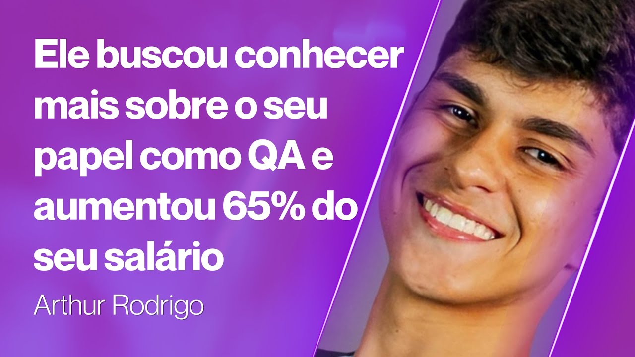 Ele aprofundou seus conhecimentos em Testes de Software e aumentou 65% do seu salário