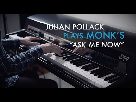"Ask Me Now" - Monk - Julian "J3PO" Pollack, solo electric piano