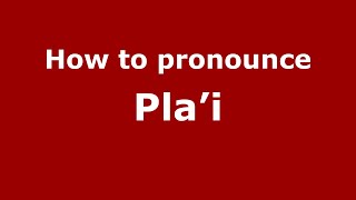 How to pronounce Pla’i