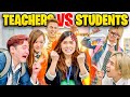 TEACHERS vs STUDENTS: School Life