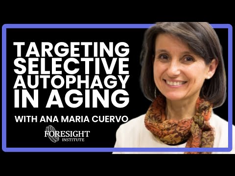 Ana Maria Cuervo | Targeting Selective Autophagy in Aging and Age-related Diseases