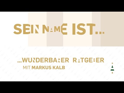 "Sein Name ist..." - Warum nennen Menschen Jesus einen "wunderbaren Ratgeber" ? | Markus Kalb