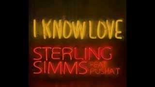 Sterling Simms (feat Pusha T) - I Know Love (Prod. by Fisticuffs)