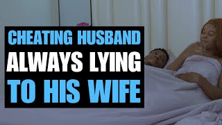 CHEATING HUSBAND ALWAYS LYING TO HIS WIFE  Moci St