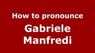 How to pronounce Gabriele Manfredi