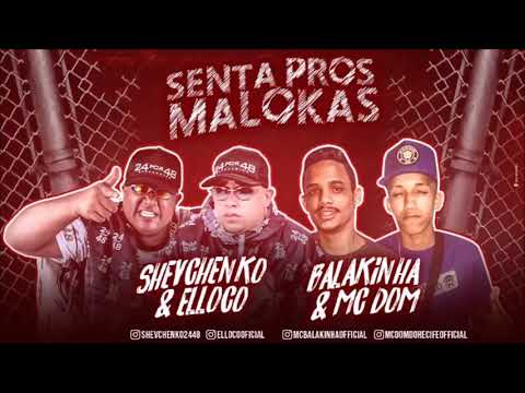 SHEVCHENKO E ELLOCO, BALAKINHA E MC DOM DO RECIFE - SENTA PROS MALOKAS ( MÚSICA NOVA )