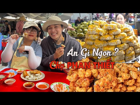 Ghé Chợ Phan Thiết ăn toàn ĐẶC SẢN NGON