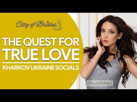 The Quest for True Love - Kharkov Ukraine | City of Brides