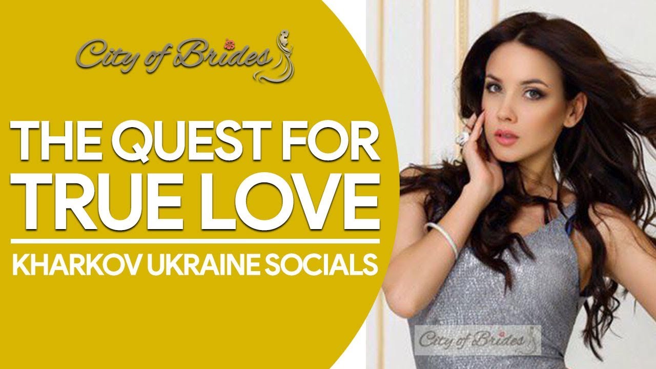 The Quest for True Love - Kharkov Ukraine | City of Brides