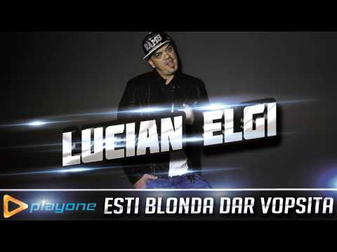 LUCIAN ELGI - Esti blonda dar vopsita (POWER HIT)