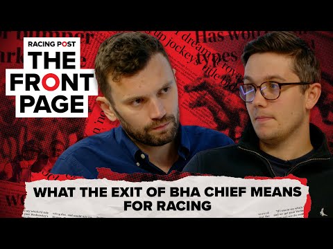 What the exit of BHA chief means for racing | The Front Page | Horse Racing News | Racing Post