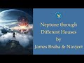 Neptune through Different Houses by James Braha