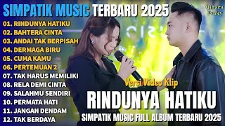 Download lagu RINDUNYA HATIKU - BAHTERA CINTA - ANDAI TAK BERPISAH - SIMPATIK MUSIC FULL ALBUM TERBARU 2025 mp3