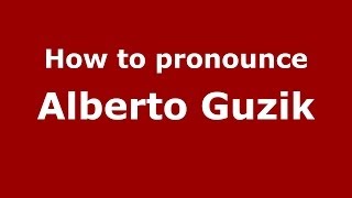 How to pronounce Alberto Guzik