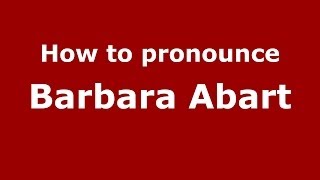 How to pronounce Barbara Abart