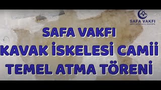 SAFA VAKFI KAVAK İSKELESİ CAMİİ  TEMEL ATMA TÖRENİ