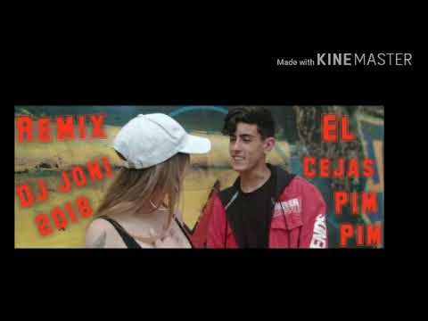EL CEJAS PIM PIM REMIX DJ JONI 2018