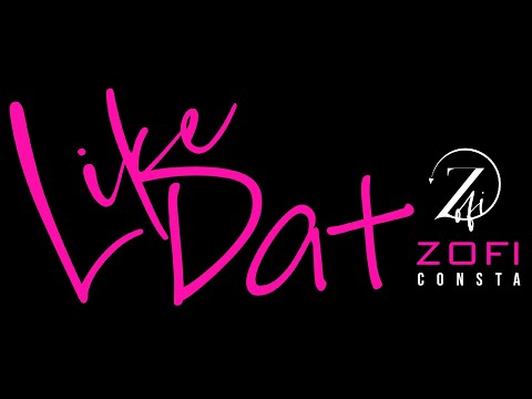 Like Dat, Zofi Consta