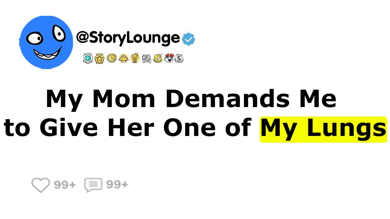 My Mom Demands Me to Give Her One of My Lungs