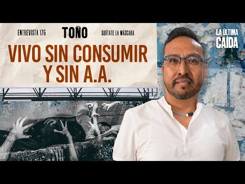 176. I live without consuming and without AA / Toño / Take off the mask podcast