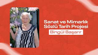 Bingül Başarır - Sanat ve Mimarlık Sözlü Tarih