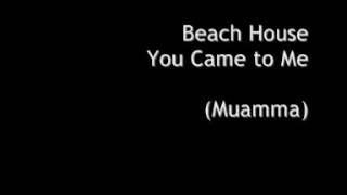 Beach House   You Came to Me