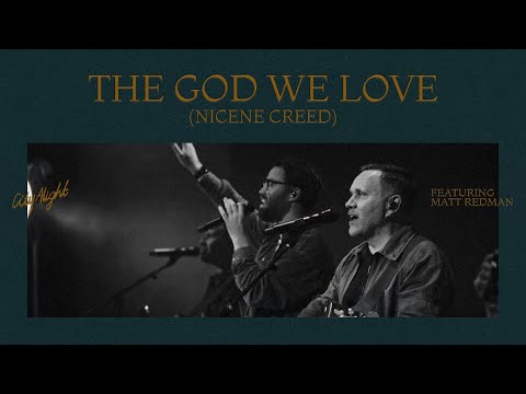CityAlight - The God We Love (Nicene Creed) feat. Matt Redman