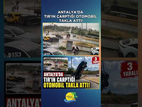 Antalya'da TIR'ın çarptığı otomobil takla attı!