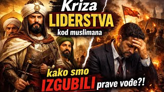 KRIZA LIDERSTVA kod muslimana - Kako smo IZGUBILI prave vođe?!