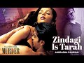 Zindagi Iss Tarah Video Emraan Hashmi Mallika Sherawat Murder Movie Anuradha Paudwal
