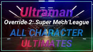 All Character ULTIMATES. (Ultraman) Override 2: Super Mech League