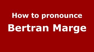 How to pronounce Bertran Marge