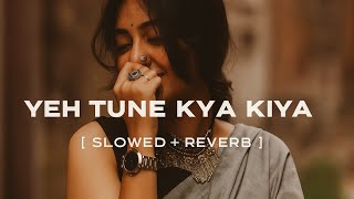 Download lagu Yeh Tune Kya Kiya | One upon the time in mumbaai | Javed Bashir | [ Slowed reverb ] | LO-FI mp3