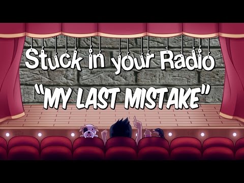 My Last Mistake | Stuck In Your Radio: Better Late than never!