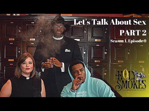 Holy Smokes: Cigars & Spirituality Lets Talk About Sex Part 2 - S1E9