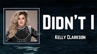 Kelly Clarkson - Didn't I (Lyrics) 🎵