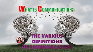 THE VARIOUS DEFINITIONS OF COMMUNICATION