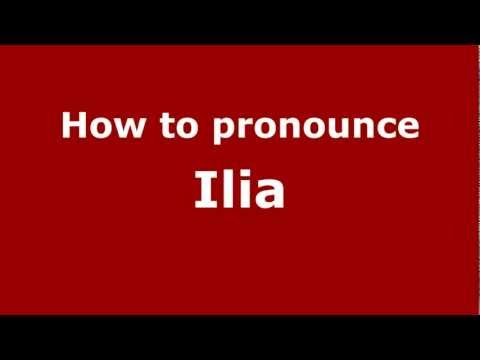 How to Pronounce Ilia - PronounceNames.com
