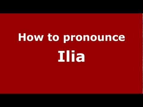 How to pronounce Ilia
