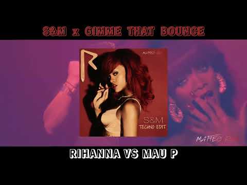 Rihanna vs Mau P - S&M x Gimme That Bounce (Matteo Izzi Techno Edit)
