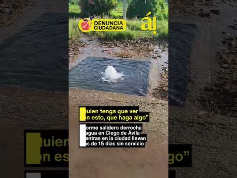 Cuba: Salidero derrocha agua en Ciego de Ávila y los vecinos llevan más de 15 días sin servicio