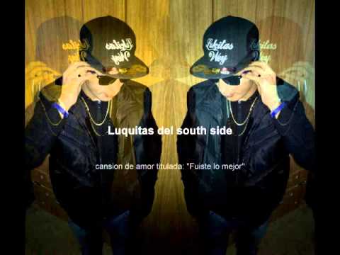 Luquitas del south side: ''Fuiste lo mejor'' (By:Luquitas wey)