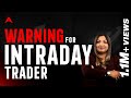 Warning For Intraday Traders | Intraday Traders Must Watch | Asmita Patel