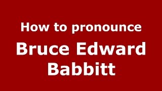 How to pronounce Bruce Edward Babbitt