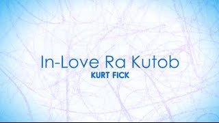 Kurt Fick - In Love Ra Kutob (Official Lyric Video)