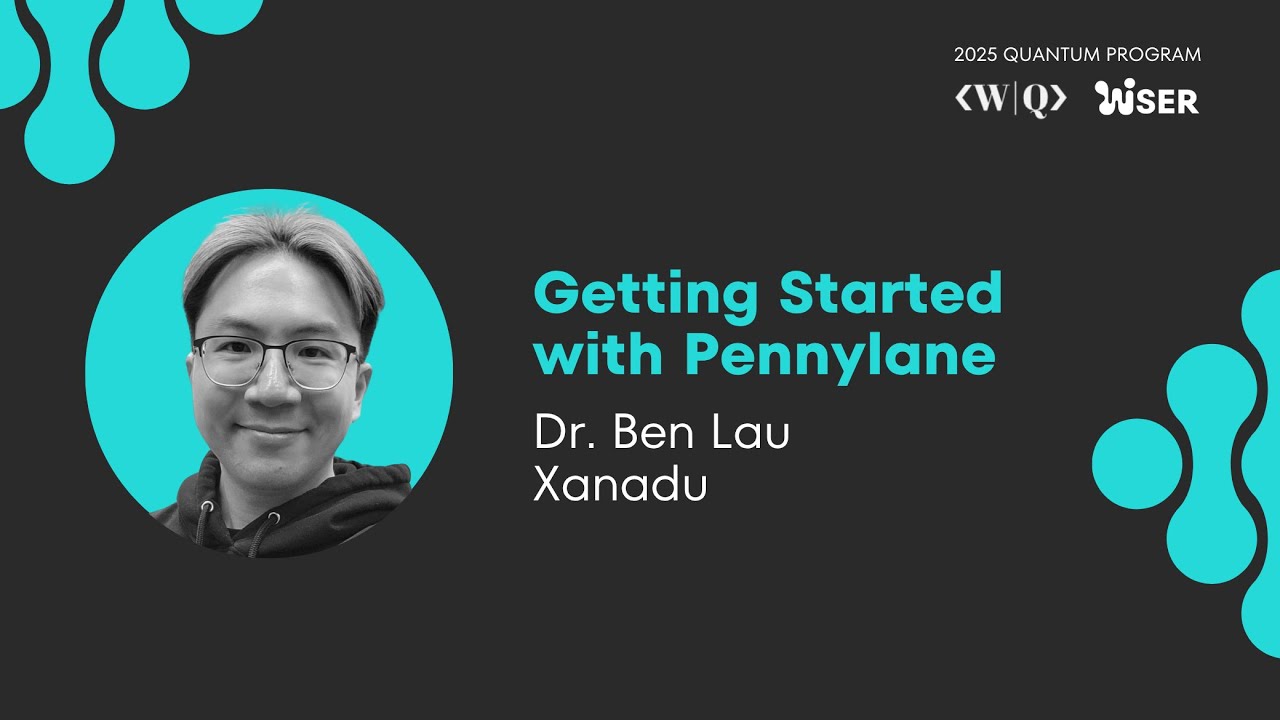 Getting Started with Pennylane with Dr Ben Lau - Xanadu ❯ 2025 QUANTUM PROGRAM