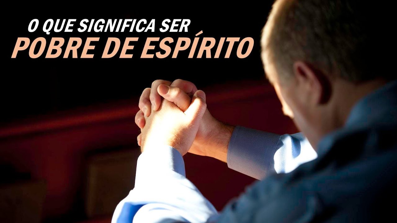 O QUE SIGNIFICA SER POBRE DE ESPÍRITO