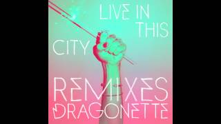 Dragonette - Live In This City (Matt Nash &amp; Dave Silcox Remix)